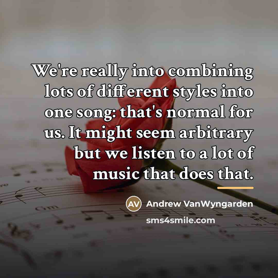 “We're really into combining lots of different styles into one…” quote by Andrew VanWyngarden