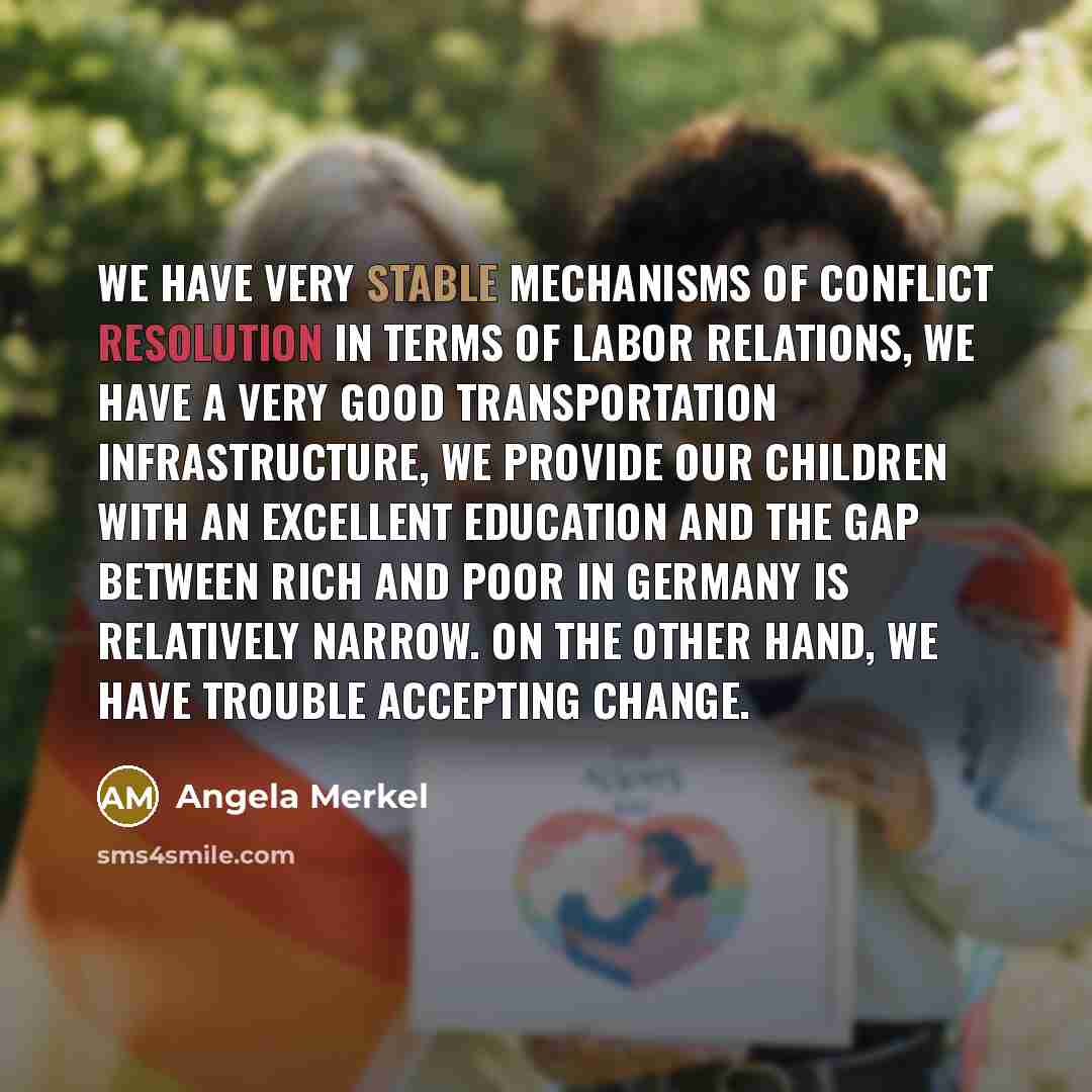 “We have very stable mechanisms of conflict resolution in terms…” quote by Angela Merkel
