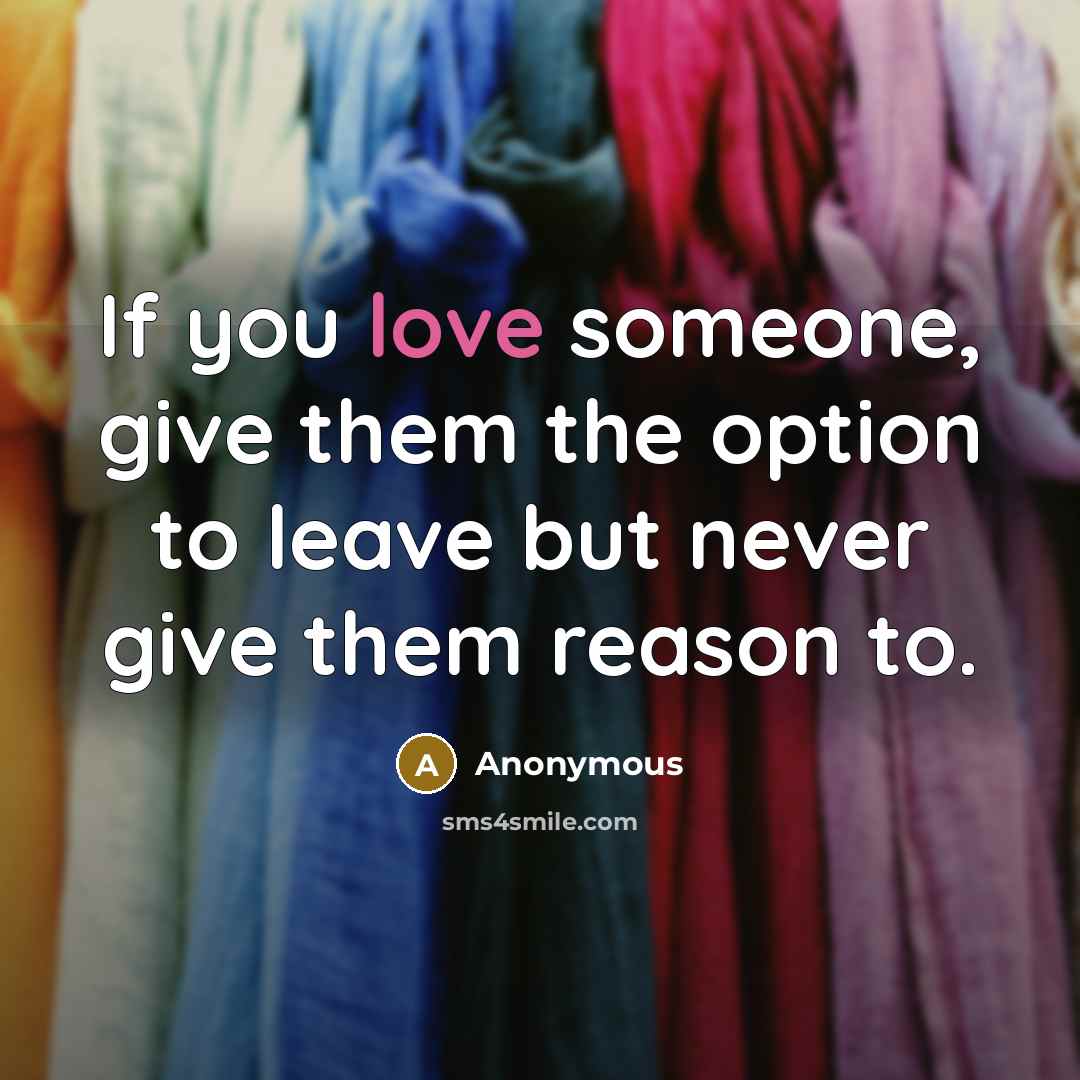 “If you love someone, give them the option to leave…” quote by Anonymous