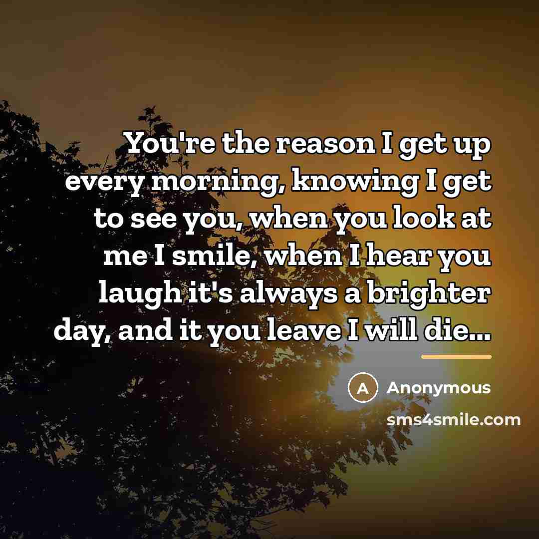 “You're the reason I get up every morning, knowing I…” quote by Anonymous