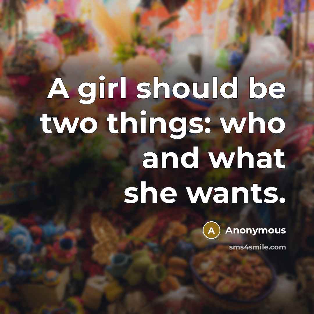 “A girl should be two things: who and what she…” quote by Anonymous