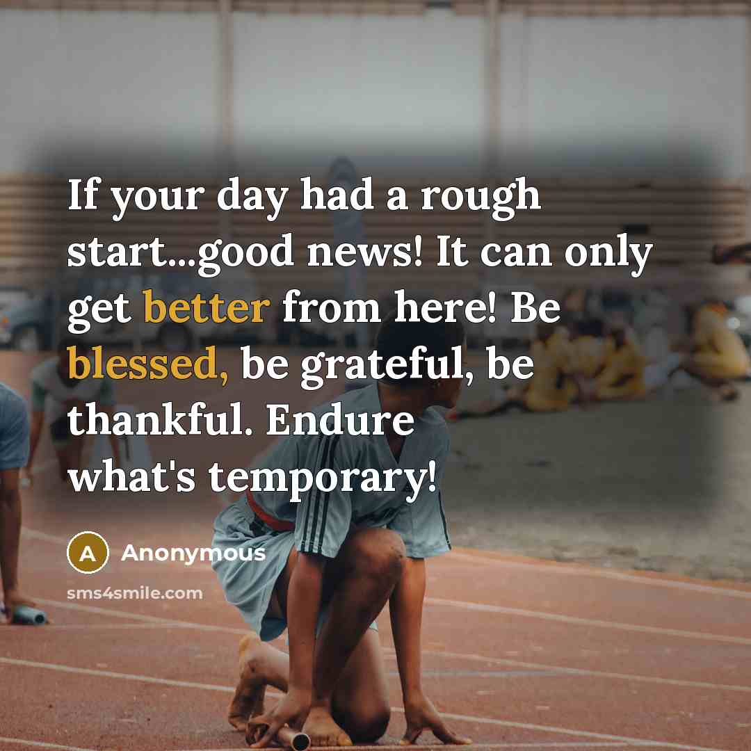 “If your day had a rough start...good news! It can…” quote by Anonymous