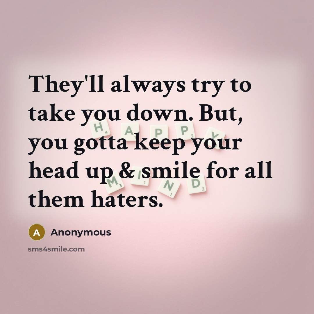 “They'll always try to take you down. But, you gotta…” quote by Anonymous