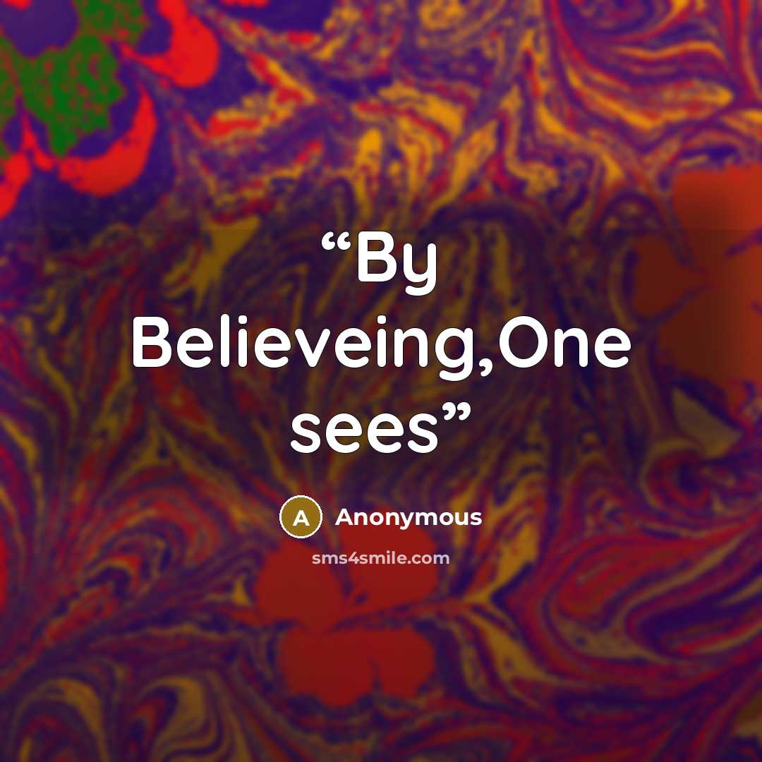 “By Believeing,One sees” quote by Anonymous