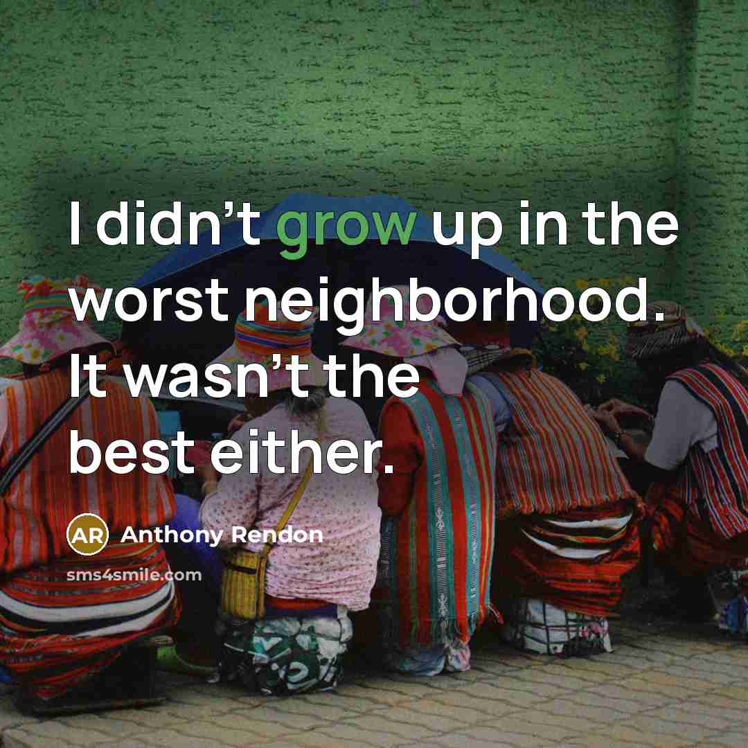 “I didn't grow up in the worst neighborhood. It wasn't…” quote by Anthony Rendon