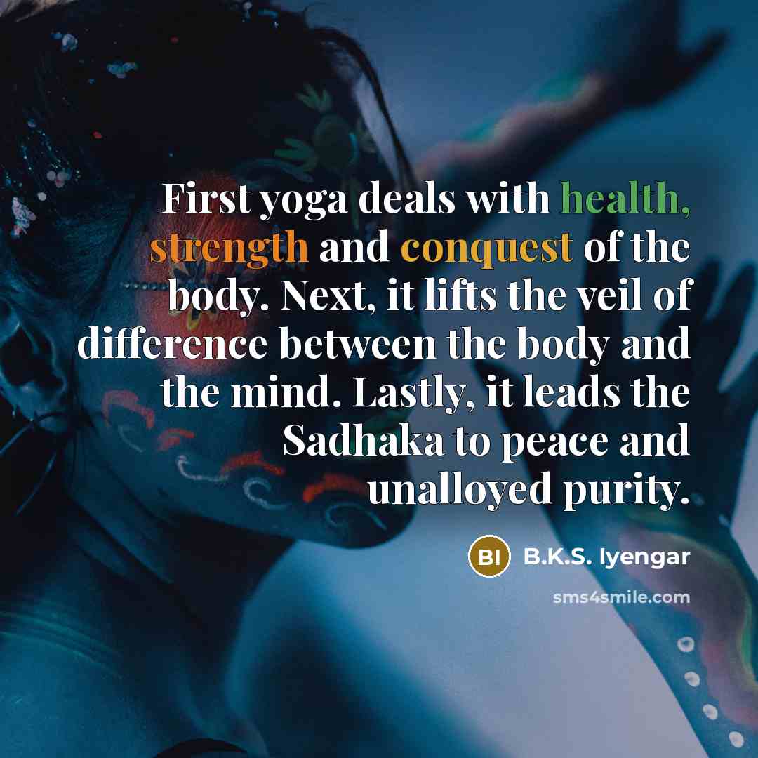 “First yoga deals with health, strength and conquest of the…” quote by B.K.S. Iyengar
