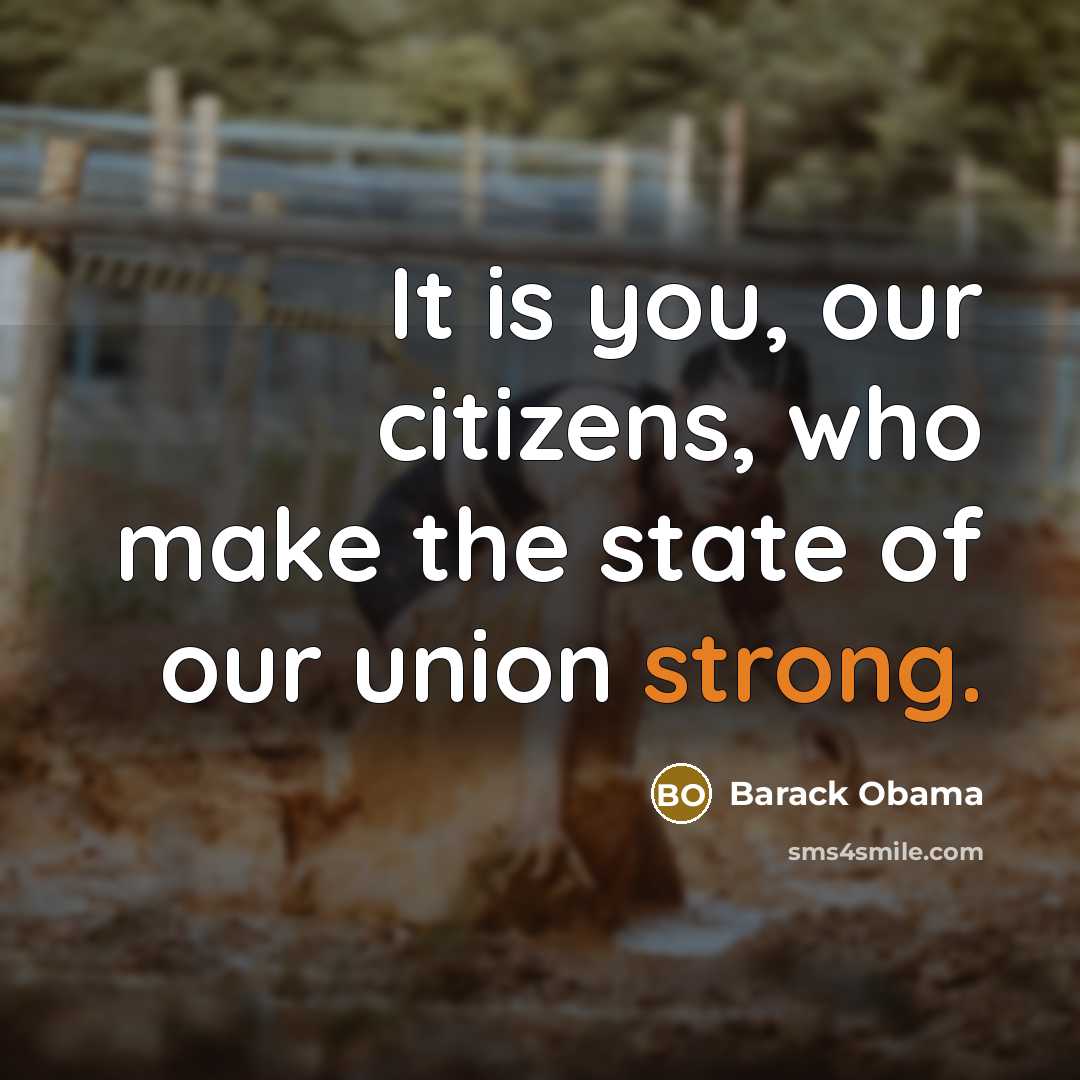 “It is you, our citizens, who make the state of…” quote by Barack Obama