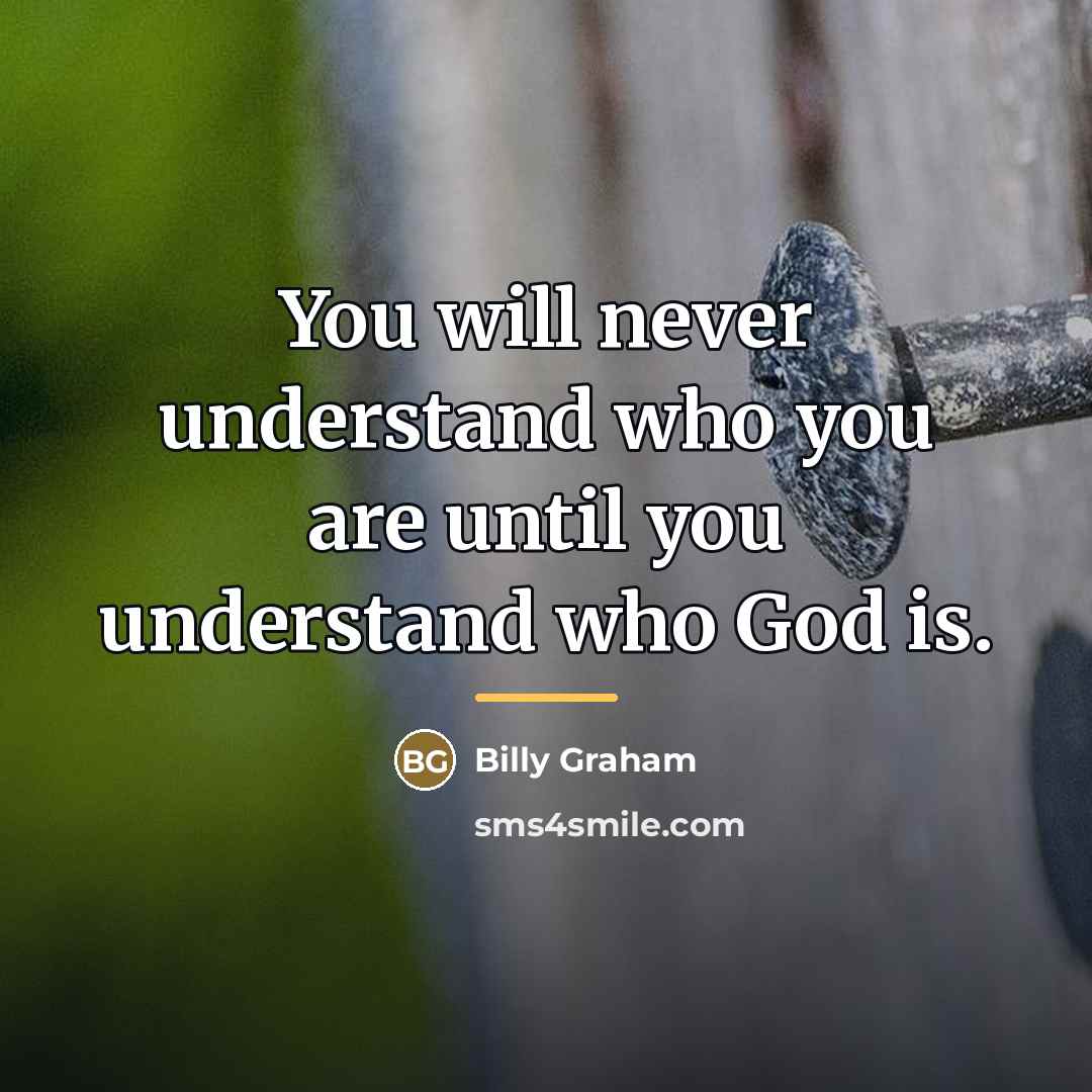 “You will never understand who you are until you understand…” quote by Billy Graham