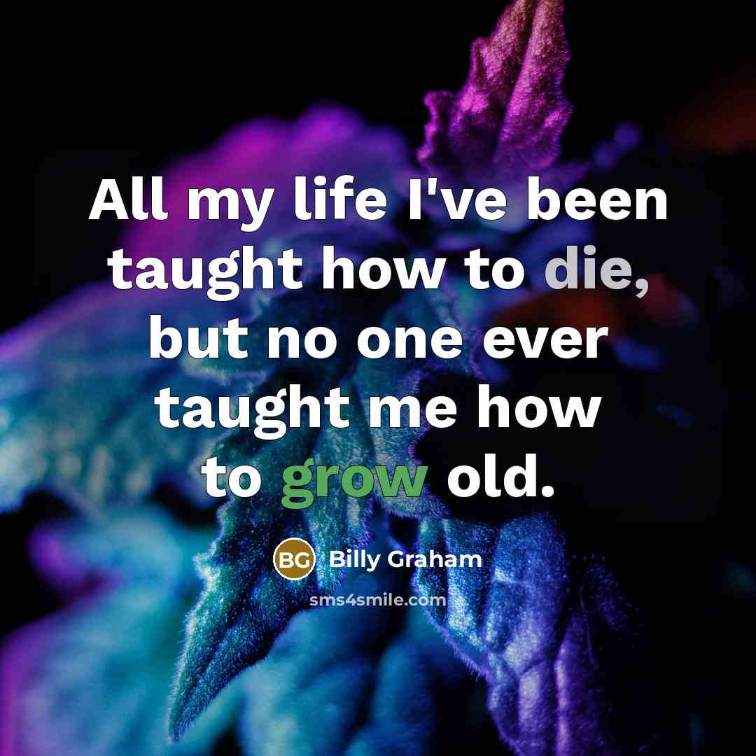 “All my life I've been taught how to die, but…” quote by Billy Graham