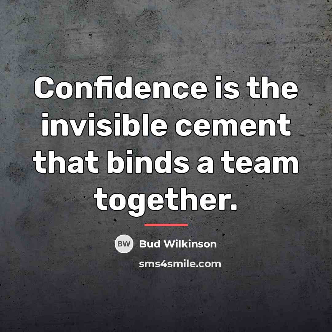 “Confidence is the invisible cement that binds a team together.…” quote by Bud Wilkinson