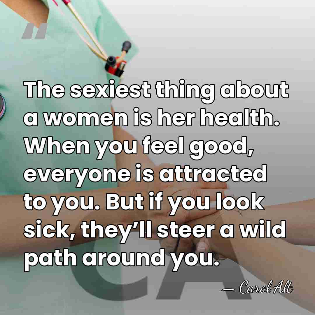 The sexiest thing about a women is her health. When you feel&hellip; - Carol Alt