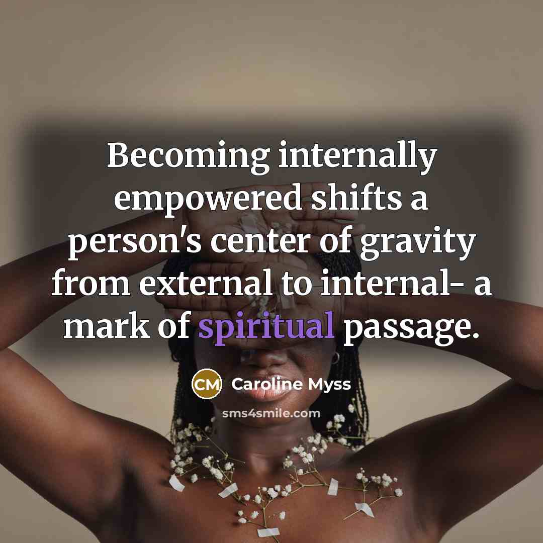 “Becoming internally empowered shifts a person's center of gravity from…” quote by Caroline Myss