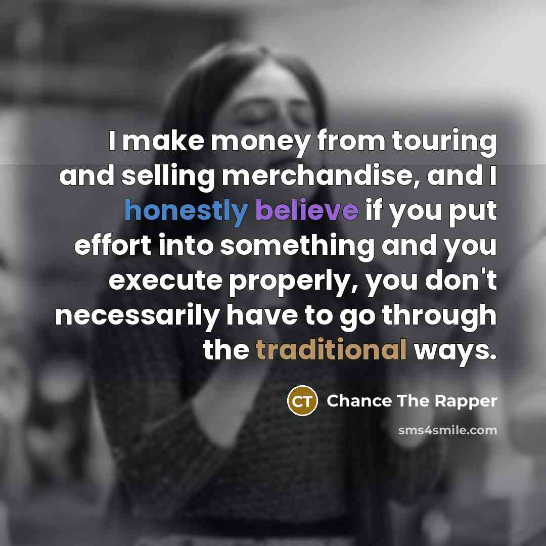 “I make money from touring and selling merchandise, and I…” quote by Chance the Rapper