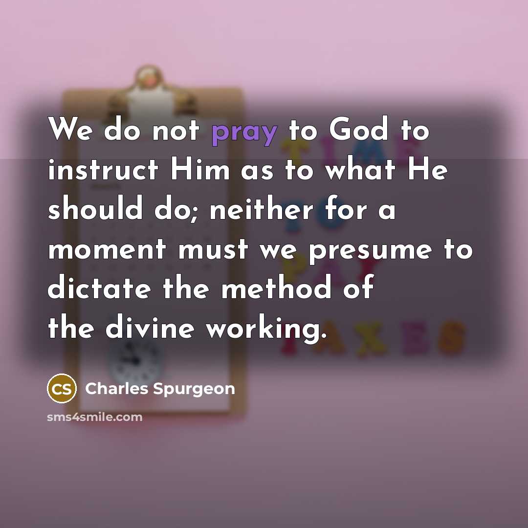 “We do not pray to God to instruct Him as…” quote by Charles Spurgeon