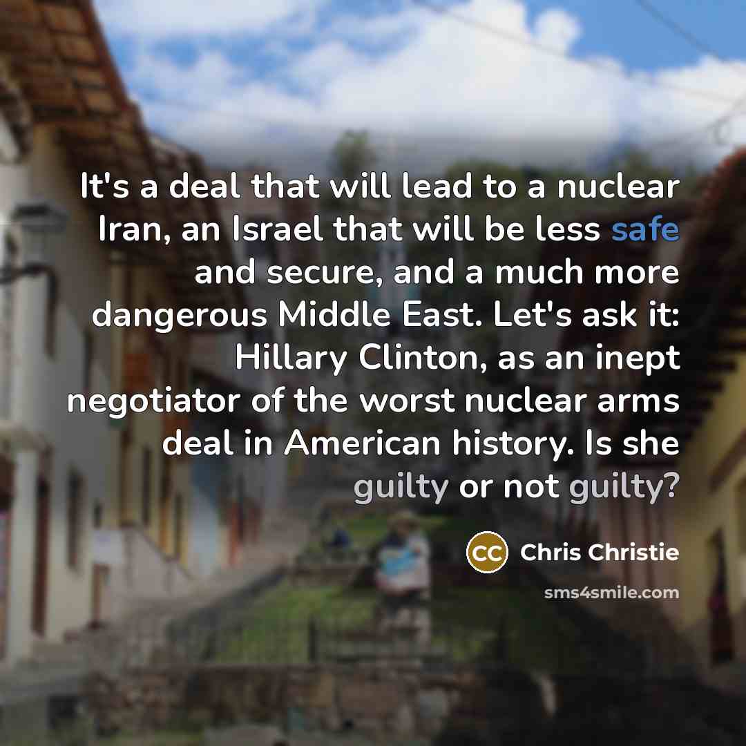 “It's a deal that will lead to a nuclear Iran,…” quote by Chris Christie