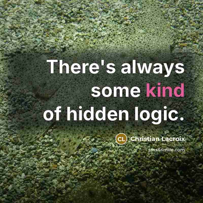 “There's always some kind of hidden logic.…” quote by Christian Lacroix