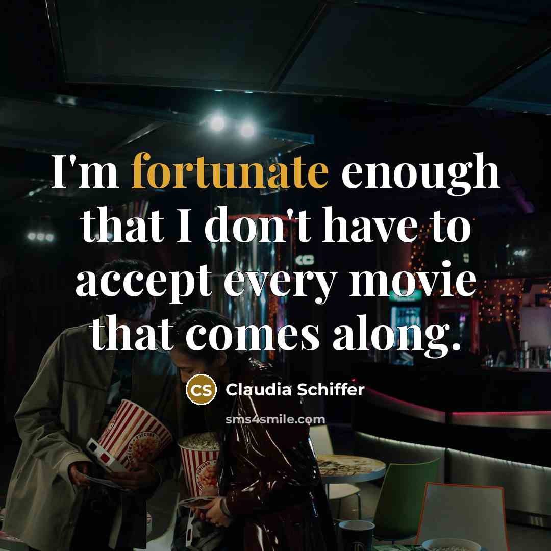 “I'm fortunate enough that I don't have to accept every…” quote by Claudia Schiffer