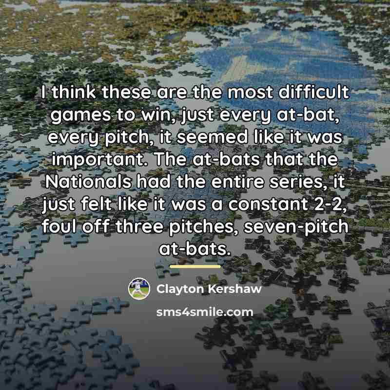 “I think these are the most difficult games to win,…” quote by Clayton Kershaw