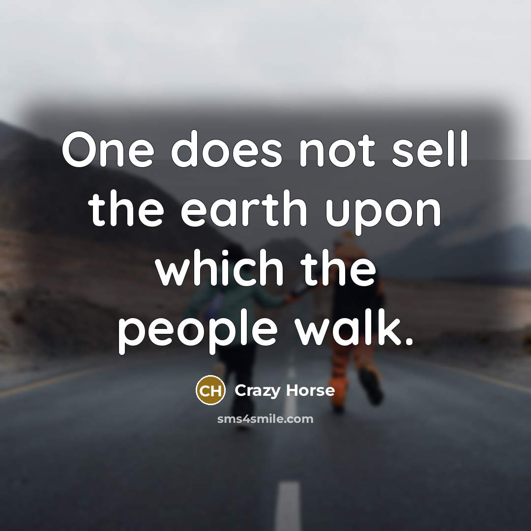 “One does not sell the earth upon which the people…” quote by Crazy Horse