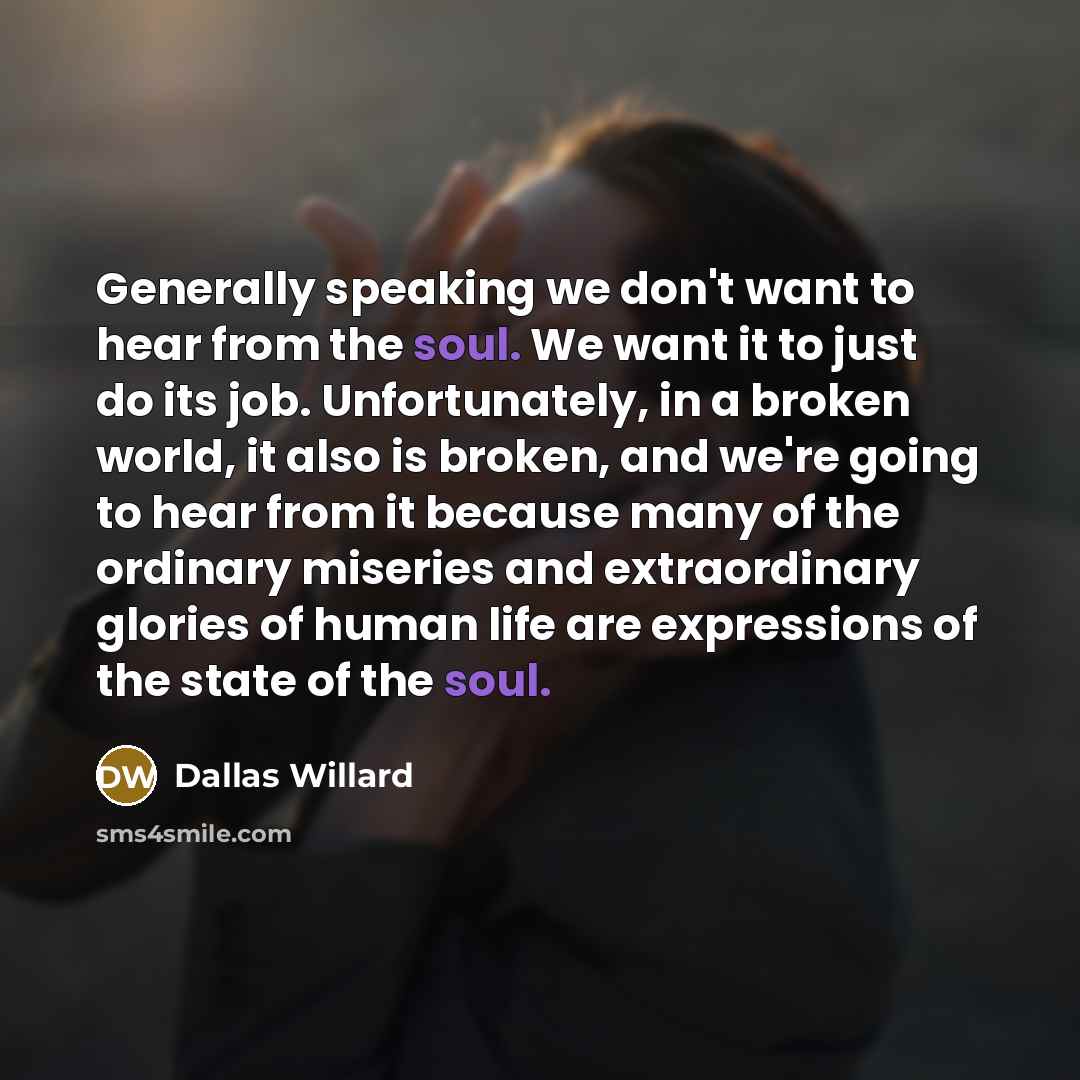 “Generally speaking we don't want to hear from the soul.…” quote by Dallas Willard
