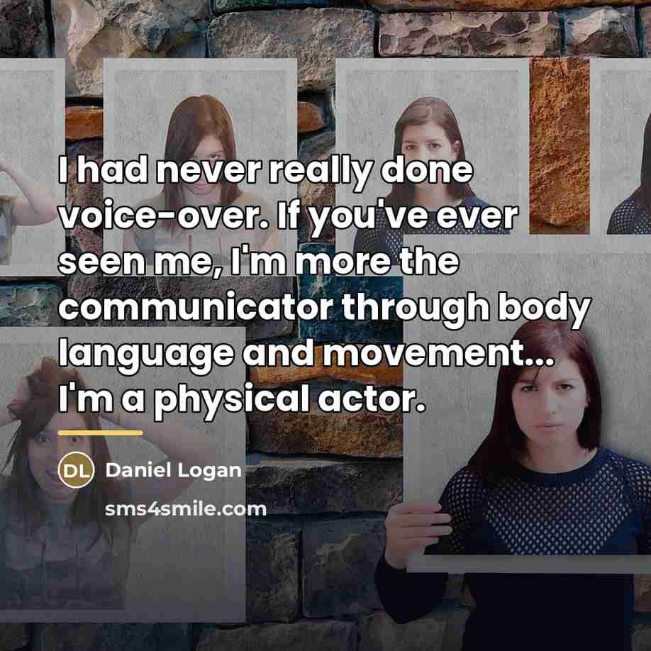 “I had never really done voice-over. If you've ever seen…” quote by Daniel Logan