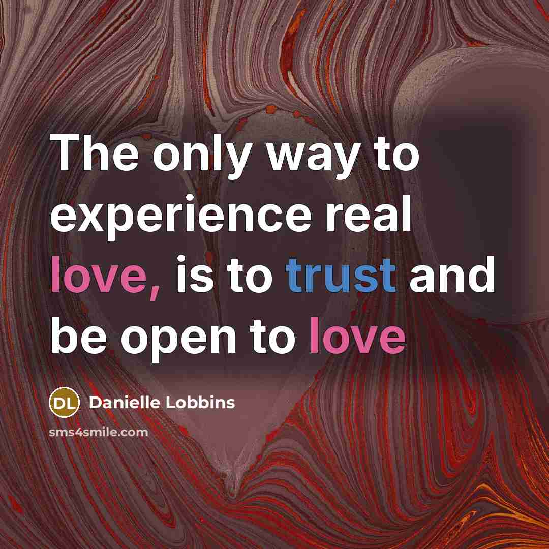 “The only way to experience real love, is to trust…” quote by Danielle Lobbins