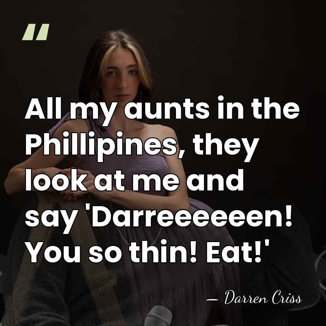 All my aunts in the Phillipines, they look at me and say&hellip; - Darren Criss