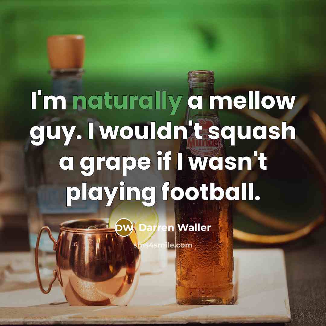 “I'm naturally a mellow guy. I wouldn't squash a grape…” quote by Darren Waller