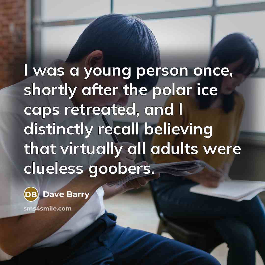 “I was a young person once, shortly after the polar…” quote by Dave Barry