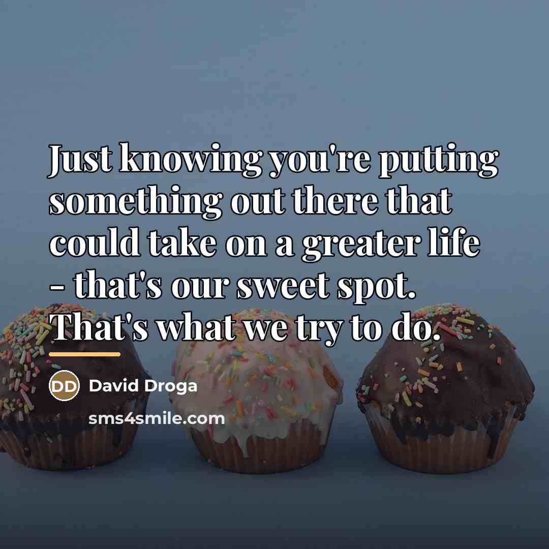 “Just knowing you're putting something out there that could take…” quote by David Droga