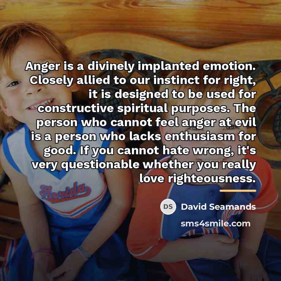 “Anger is a divinely implanted emotion. Closely allied to our…” quote by David Seamands