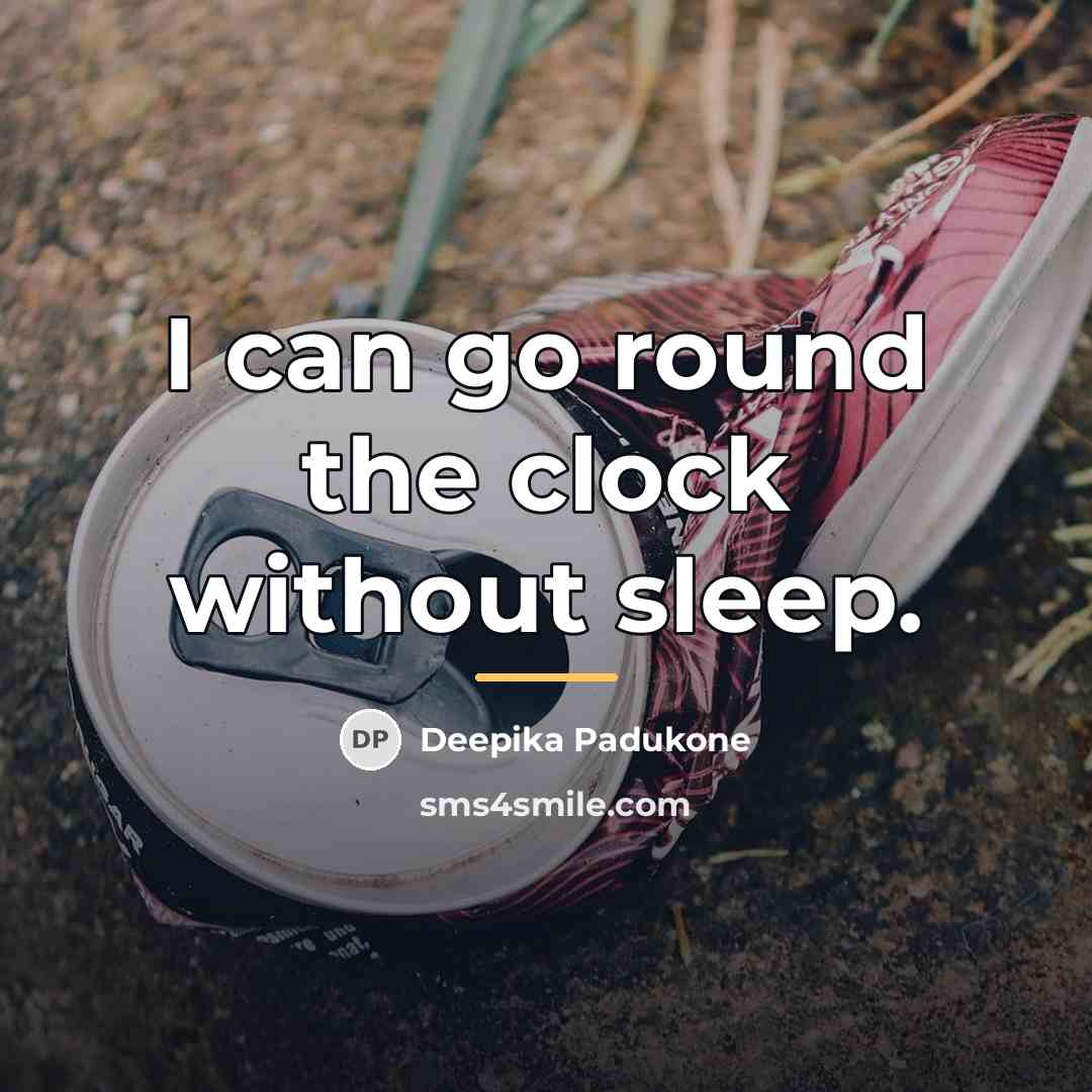 “I can go round the clock without sleep.…” quote by Deepika Padukone
