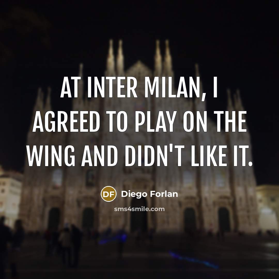 “At Inter Milan, I agreed to play on the wing…” quote by Diego Forlan
