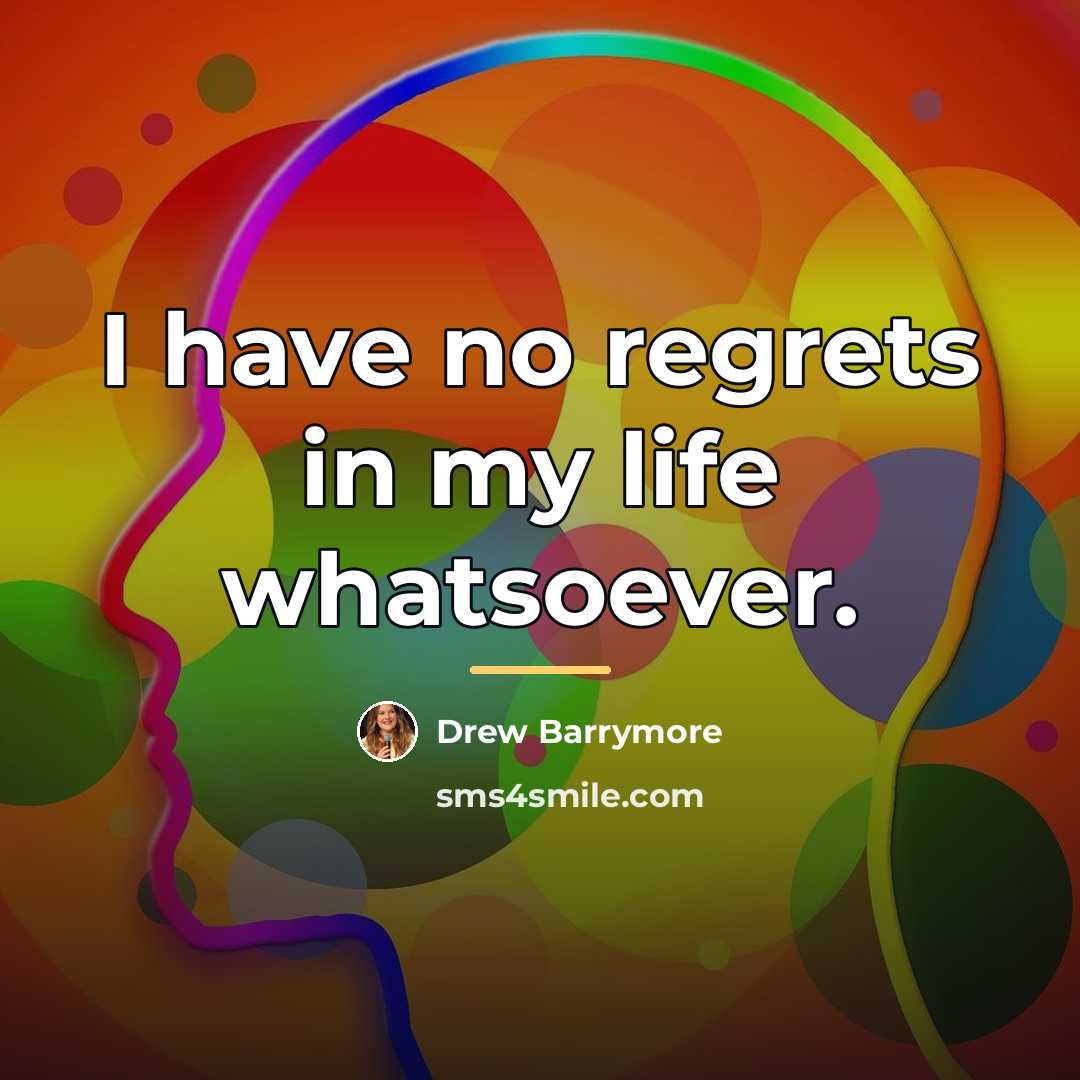“I have no regrets in my life whatsoever.…” quote by Drew Barrymore