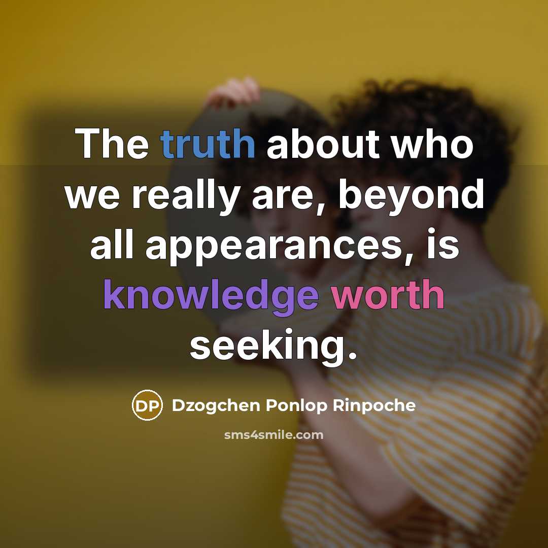 “The truth about who we really are, beyond all appearances,…” quote by Dzogchen Ponlop Rinpoche
