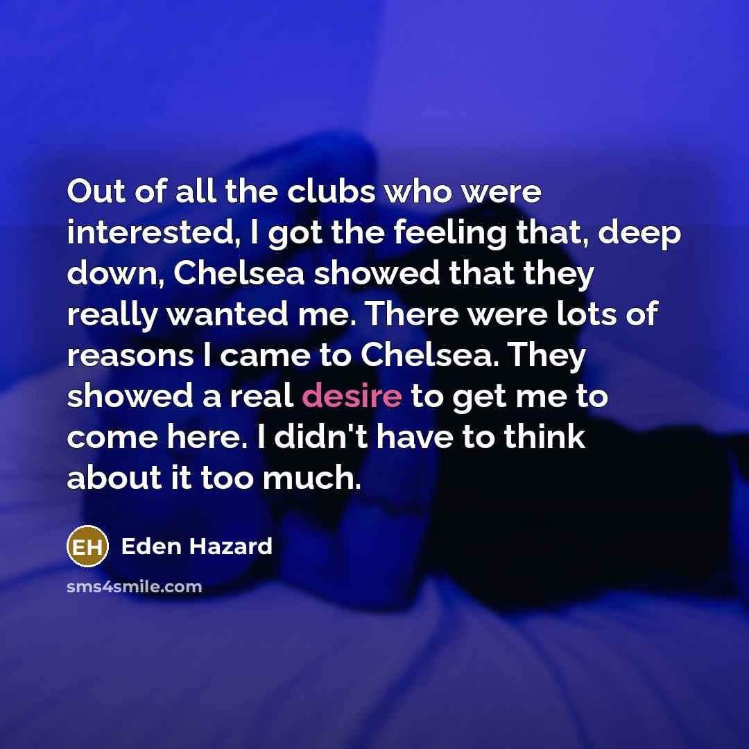 “Out of all the clubs who were interested, I got…” quote by Eden Hazard