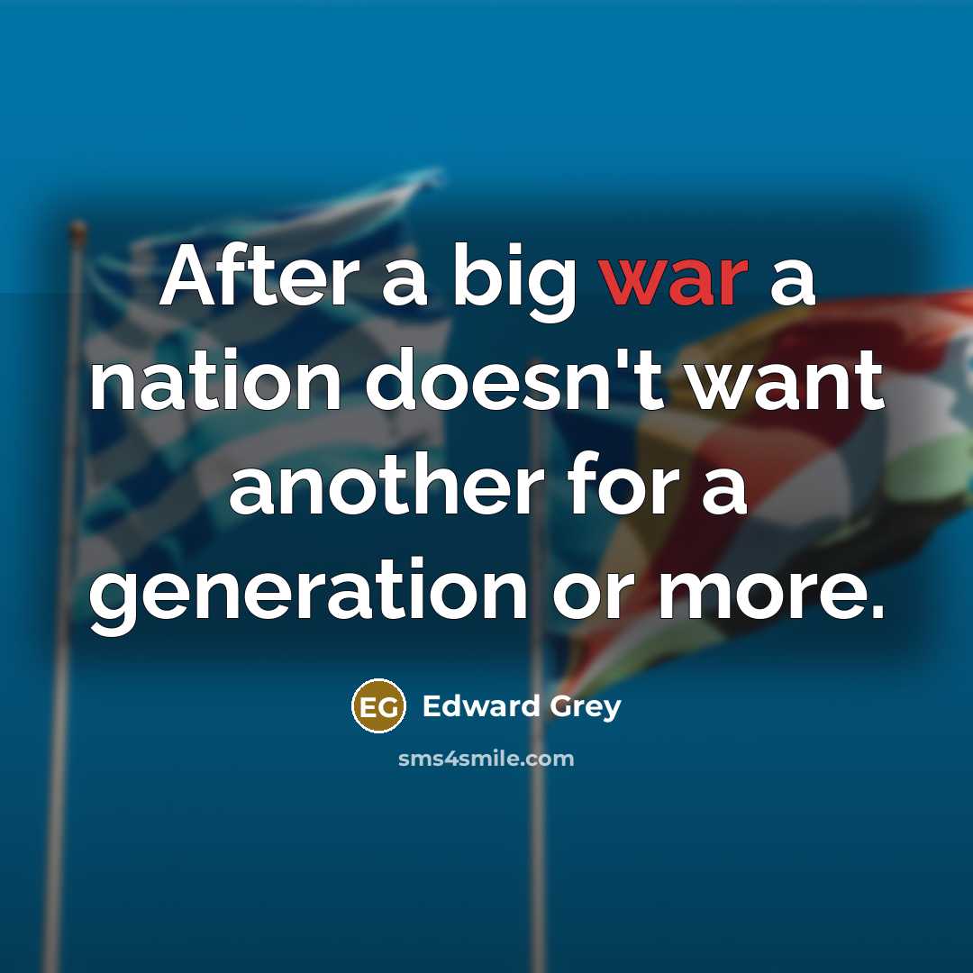 “After a big war a nation doesn't want another for…” quote by Edward Grey
