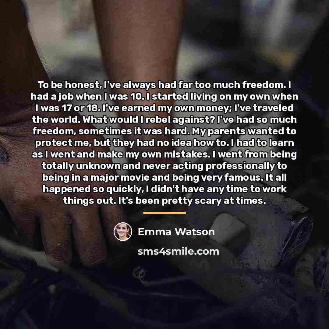 “To be honest, I've always had far too much freedom.…” quote by Emma Watson