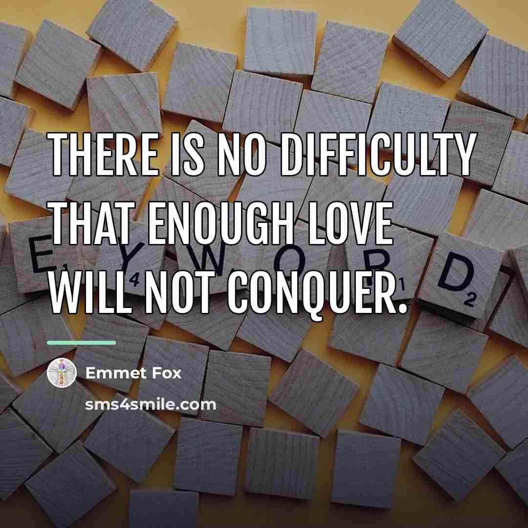 “There is no difficulty that enough love will not conquer.…” quote by Emmet Fox