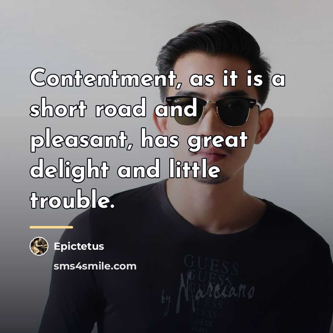 “Contentment, as it is a short road and pleasant, has…” quote by Epictetus