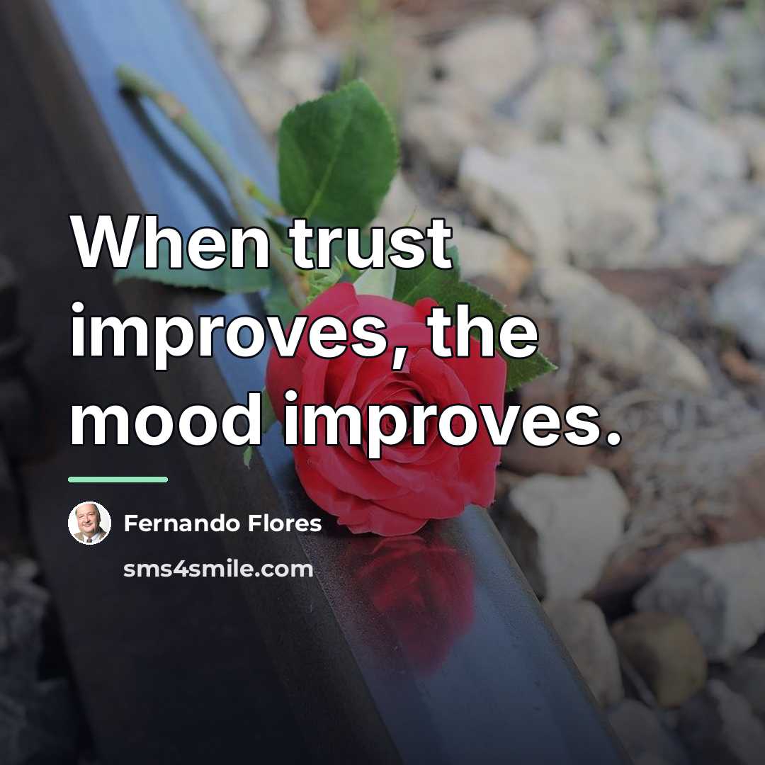 “When trust improves, the mood improves.…” quote by Fernando Flores