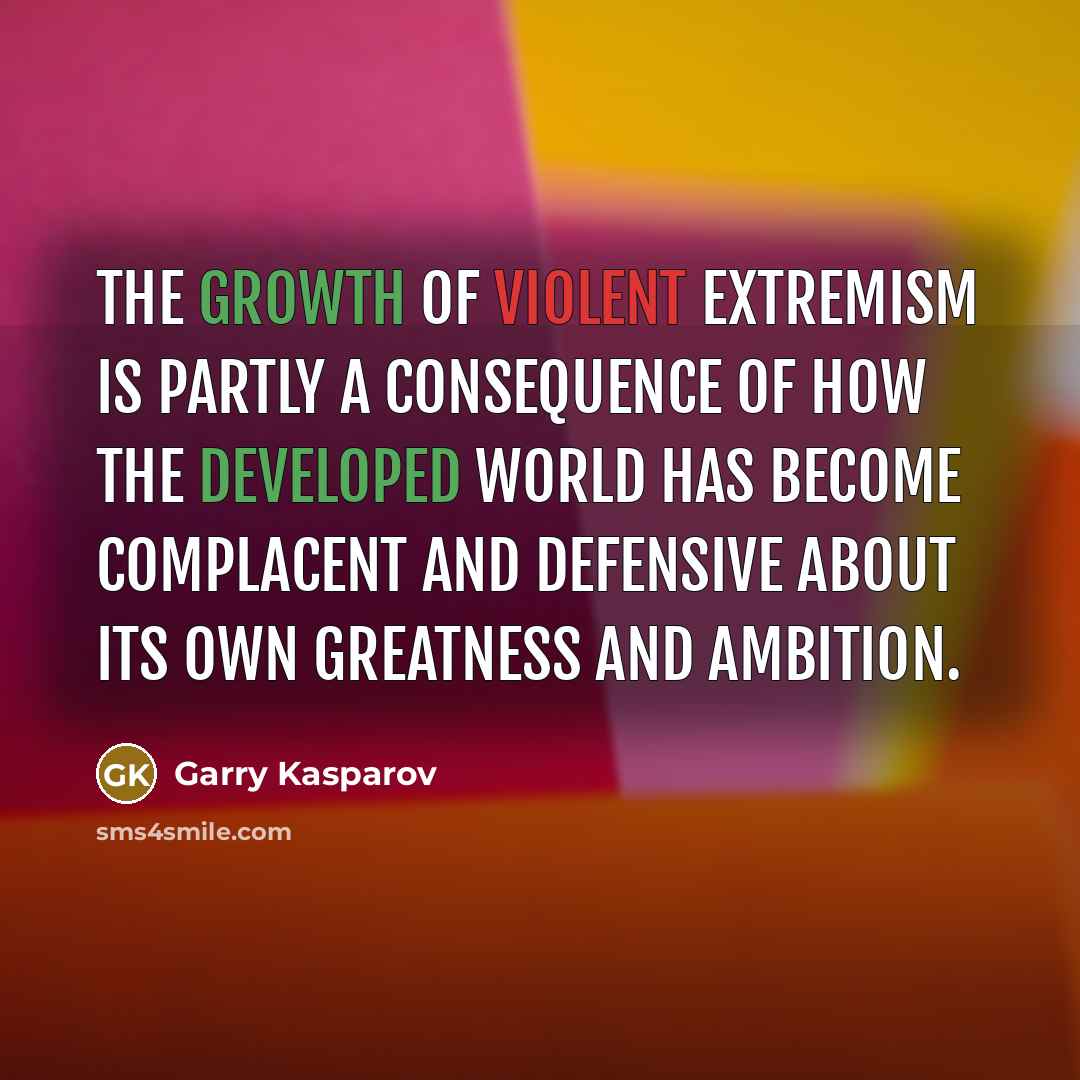 “The growth of violent extremism is partly a consequence of…” quote by Garry Kasparov