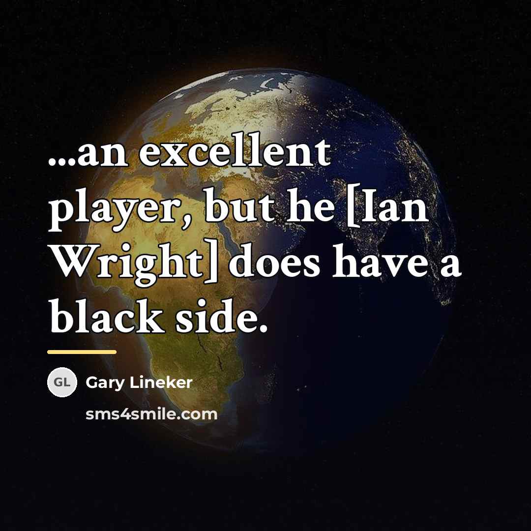 “...an excellent player, but he [Ian Wright] does have a…” quote by Gary Lineker