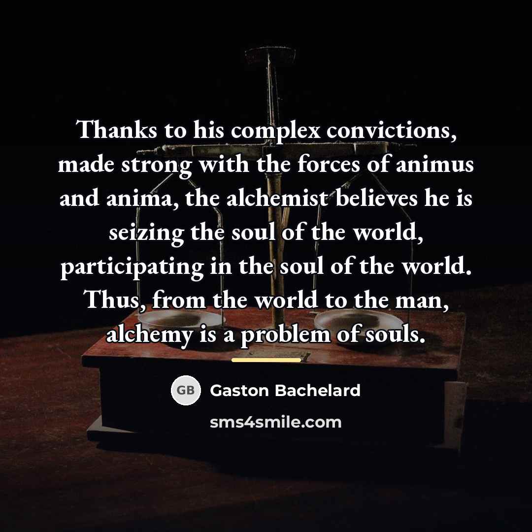 “Thanks to his complex convictions, made strong with the forces…” quote by Gaston Bachelard