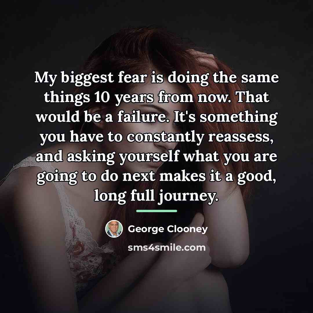 “My biggest fear is doing the same things 10 years…” quote by George Clooney