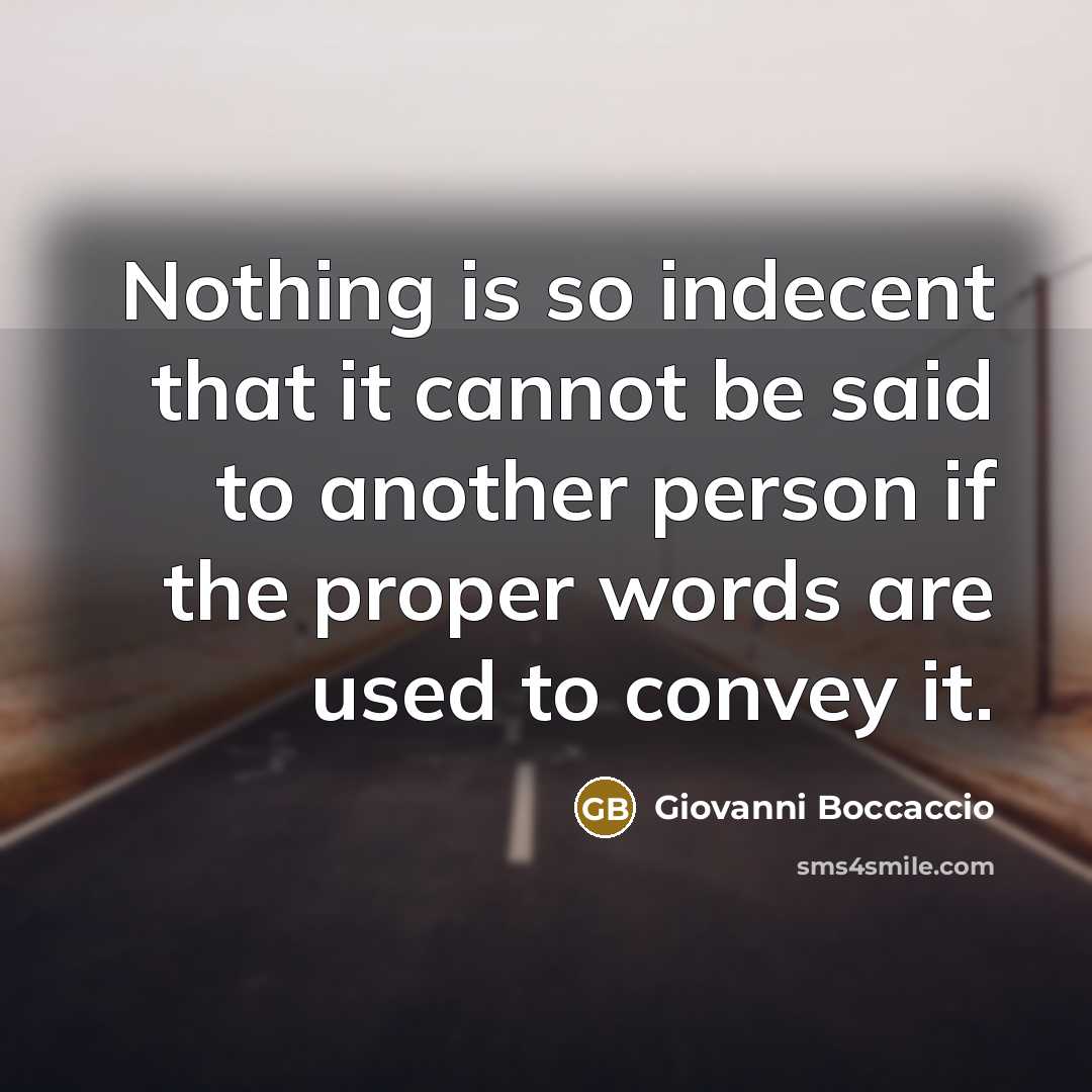 “Nothing is so indecent that it cannot be said to another person if the proper words are used to convey it.” quote by Giovanni Boccaccio
