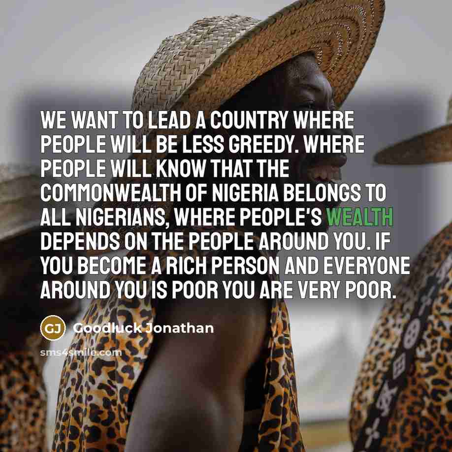 “We want to lead a country where people will be…” quote by Goodluck Jonathan