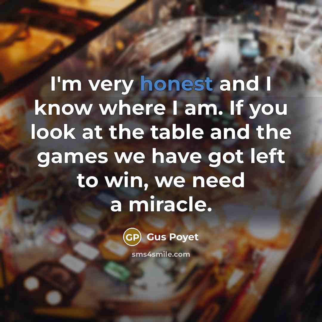 “I'm very honest and I know where I am. If…” quote by Gus Poyet