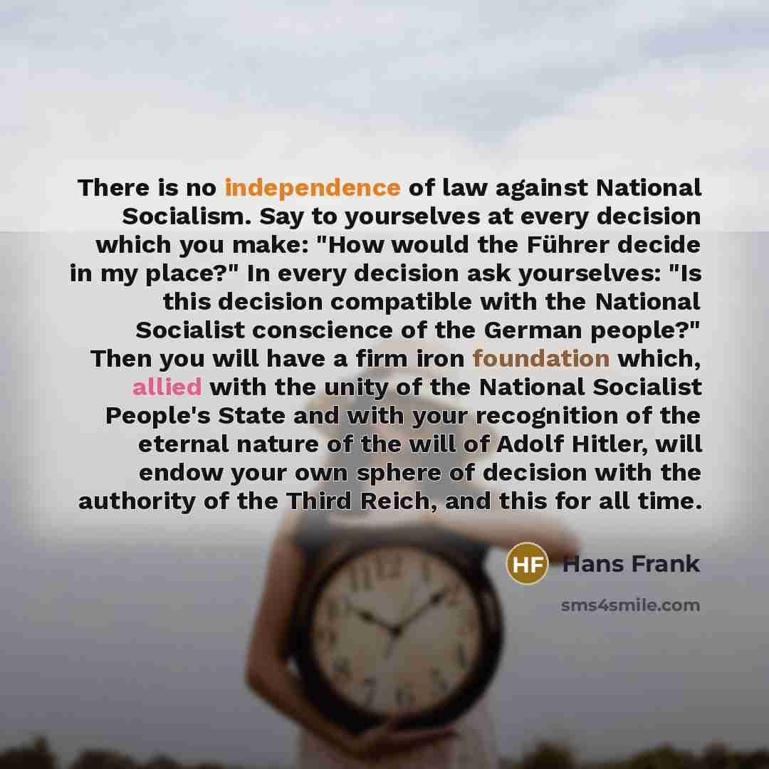 “There is no independence of law against National Socialism. Say…” quote by Hans Frank