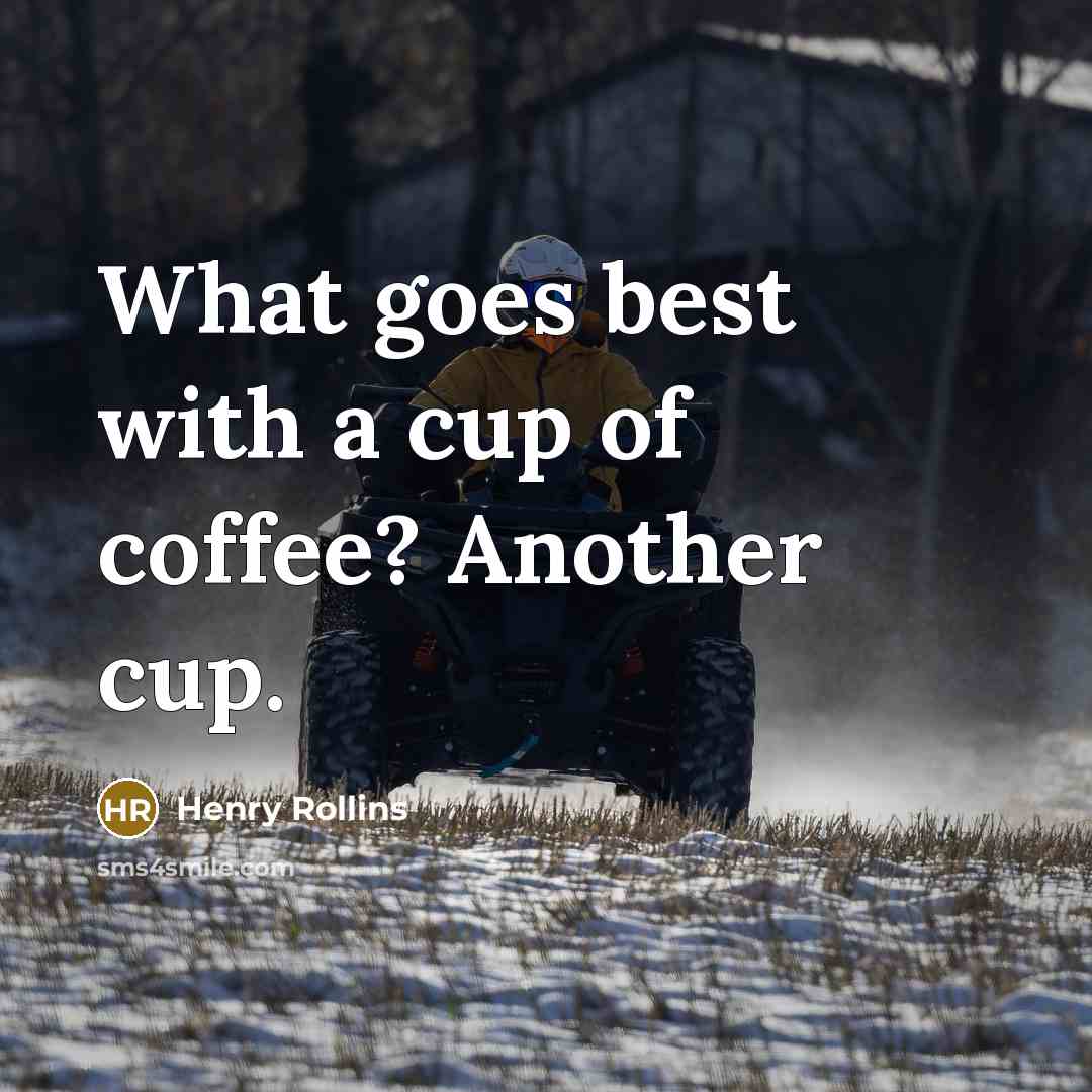 “What goes best with a cup of coffee? Another cup.…” quote by Henry Rollins